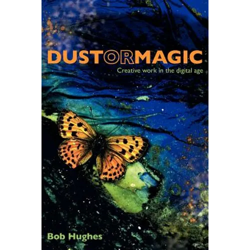 Dust or Magic, Creative Work in the Digital Age