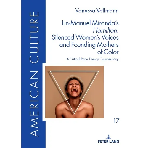 Lin-Manuel Miranda's «Hamilton» Silenced Women's Voices and Founding Mothers of Color: A Critical Race Theory Counterstory