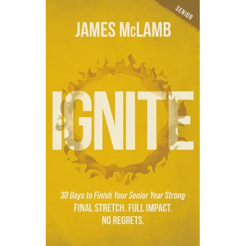 Ignite: 30 Days to Finish Your Senior Year Strong: Final Stretch. Full Impact. No Regrets.