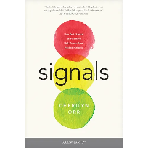 Signals: How Brain Science and the Bible Help Parents Raise Resilient Children