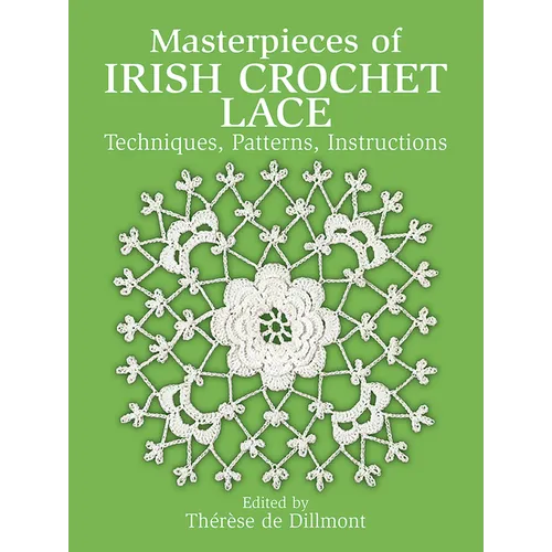 Masterpieces of Irish Crochet Lace: Techniques, Patterns and Instructions