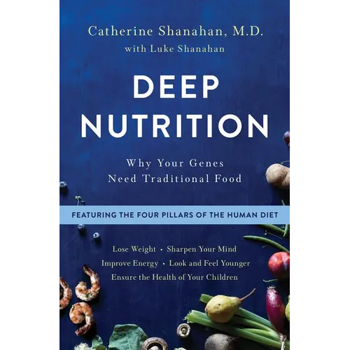 Deep Nutrition: Why Your Genes Need Traditional Food