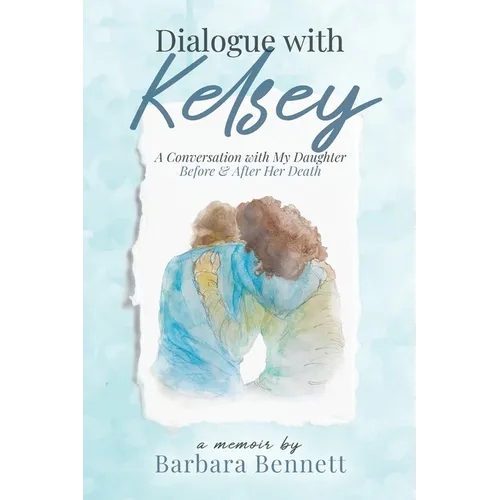 Dialogue with Kelsey: Before and After My Daughter's Death