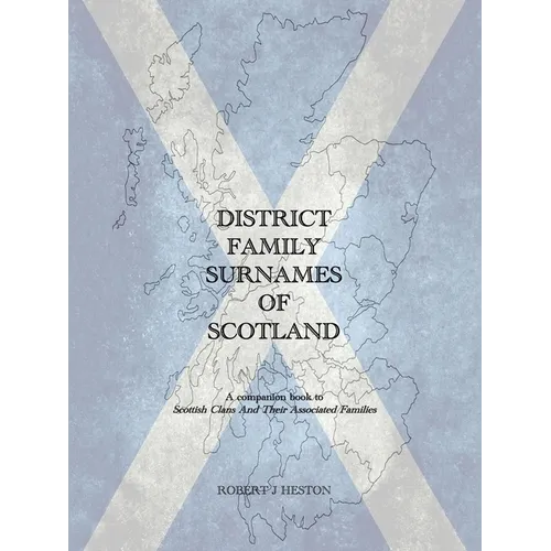 District Family Surnames of Scotland: A Companion Book to Scottish Clans and Their Associated Families