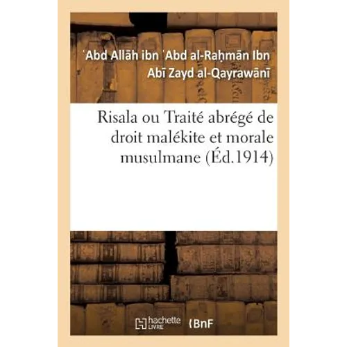 Risala Ou Traité Abrégé de Droit Malékite Et Morale Musulmane