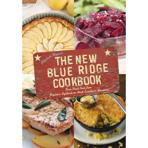 The New Blue Ridge Cookbook: Farm Fresh Food from Virginia's Highlands to North Carolina's Mountains