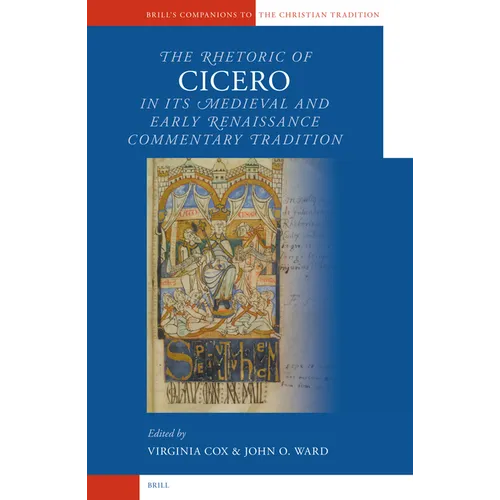The Rhetoric of Cicero in its Medieval and Early Renaissance Commentary Tradition