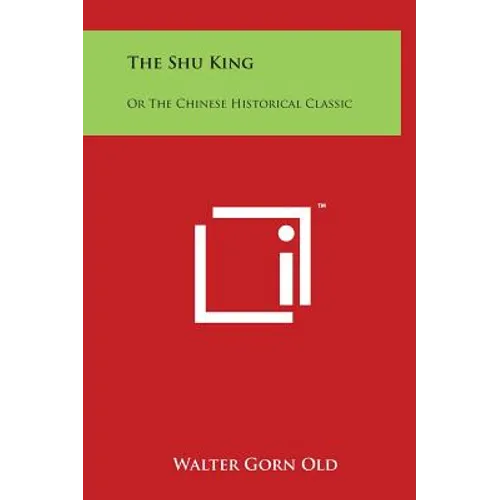 The Shu King: Or The Chinese Historical Classic
