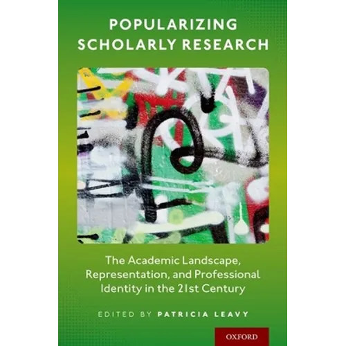 Popularizing Scholarly Research: The Academic Landscape, Representation, and Professional Identity in the 21st Century