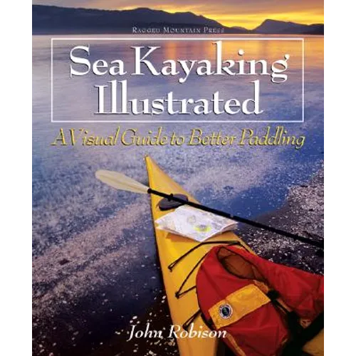 Sea Kayaking Illustrated: A Visual Guide to Better Paddling