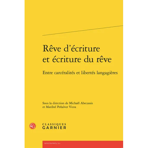 Reve d'Ecriture Et Ecriture Du Reve: Entre Carceralites Et Libertes Langagieres