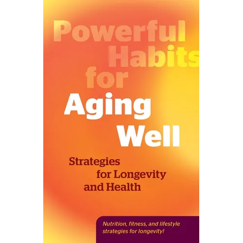 Powerful Habits for Aging Well: Strategies for Longevity and Health