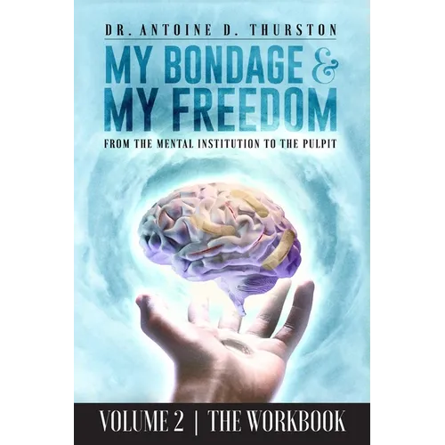 My Bondage and My Freedom: From The Mental Institution To The Pulpit Volume II