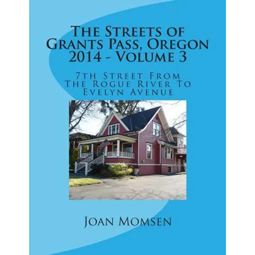 The Streets of Grants Pass, Oregon - 2014: 7th Street From The Rogue River To Evelyn Avenue