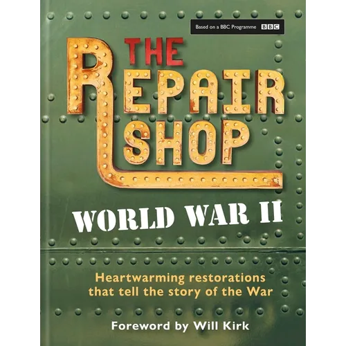 The Repair Shop: WWII: Heartwarming Restorations That Tell the Story of the War