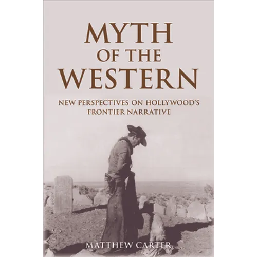 Myth of the Western: New Perspectives on Hollywood's Frontier Narrative