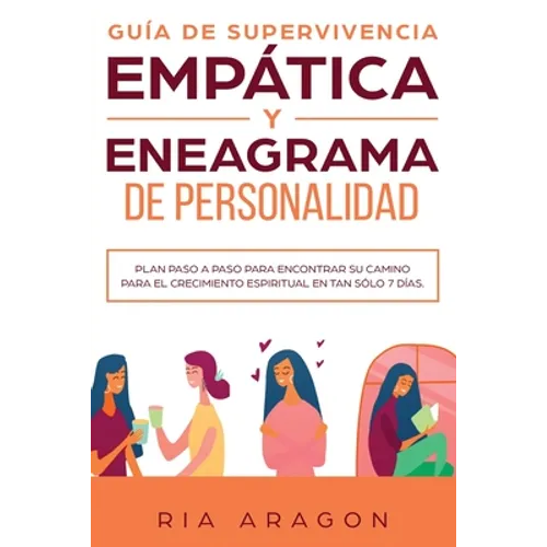 Guía de supervivencia empática y eneagrama de personalidad: Plan paso a paso para encontrar su camino para el crecimiento espiritual en tan sólo 7 día