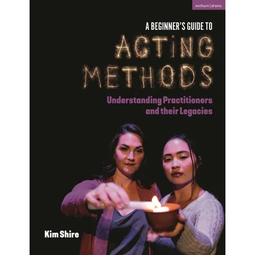 A Beginner's Guide to Acting Methods: Understanding Practitioners and their Legacies