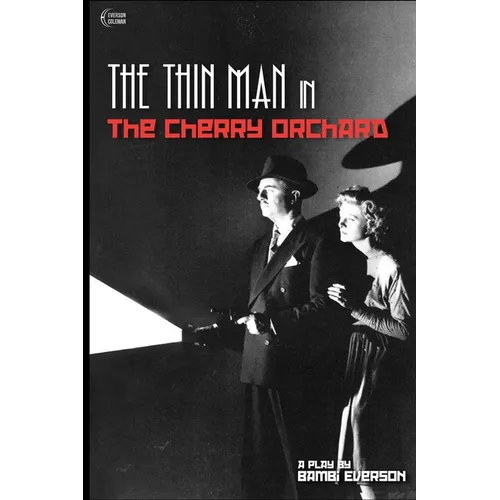 The Thin Man in The Cherry Orchard: A play by Bambi Everson