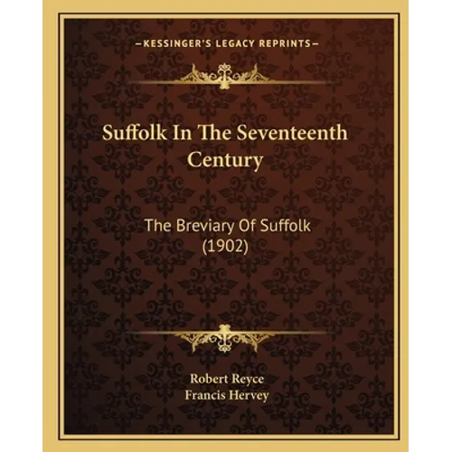 Suffolk In The Seventeenth Century: The Breviary Of Suffolk (1902) - Paperback