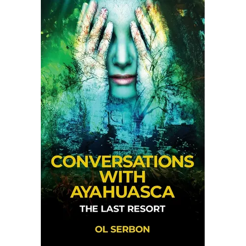 Conversations with Ayahuasca: The Last Resort