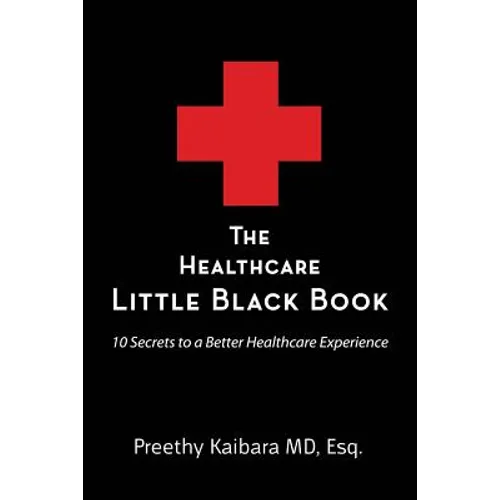 The Healthcare Little Black Book: 10 Secrets to a Better Healthcare Experience