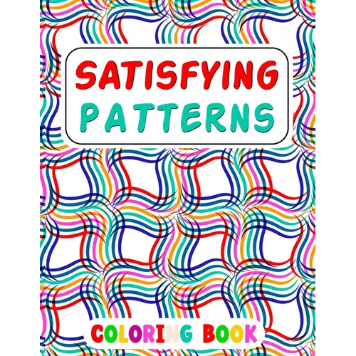 Satisfying Patterns Coloring Book: This Book Will Help To Fun Simple Patterns, Thick Lines, Geometric, Easy, Seniors, Adults and Kids Love It Relaxati
