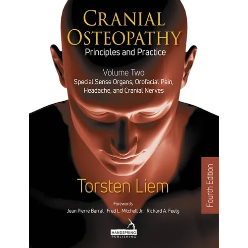 Cranial Osteopathy: Principles and Practice - Volume 2: Special Sense Organs, Orofacial Pain, Headache, and Cranial Nerves