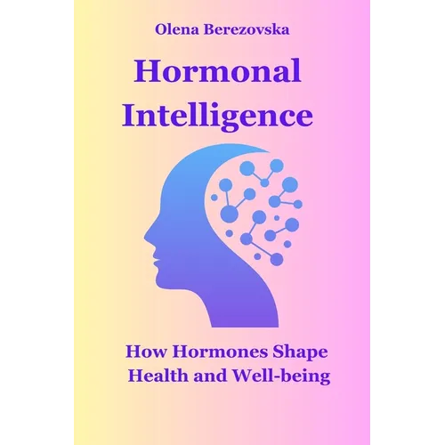 Hormonal Intelligence: How Hormones Shape Health and Well-being