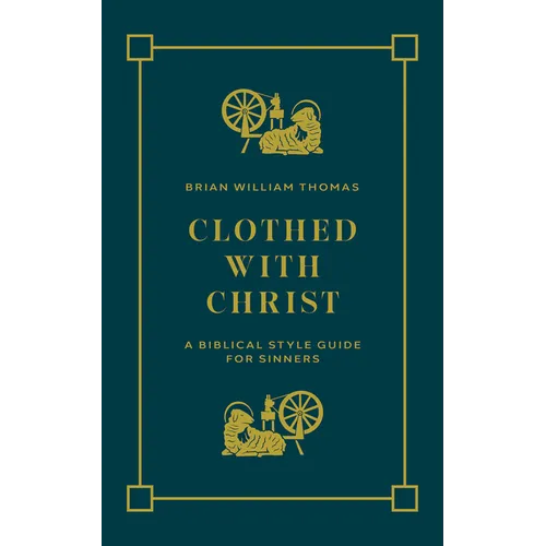 Clothed with Christ: A Biblical Style Guide for Sinners