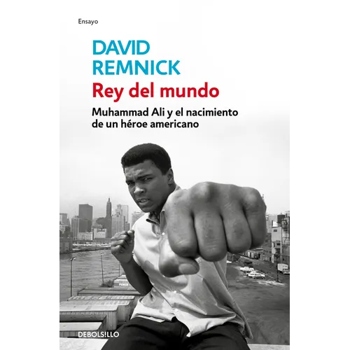 Rey del Mundo. Muhammad Ali Y El Nacimiento de Un Héroe Americano / King of the World: Muhammad Ali and the Rise of an American Hero