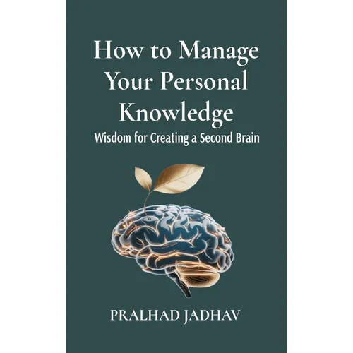 How to Manage Your Personal Knowledge: Wisdom For Creating a Second Brain