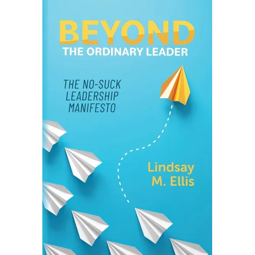 Beyond The Ordinary Leader: The No-Suck Leadership Manifesto