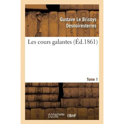 Les Cours Galantes. Tome 1