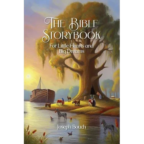The Bible Storybook for Little Hearts and Big Dreams