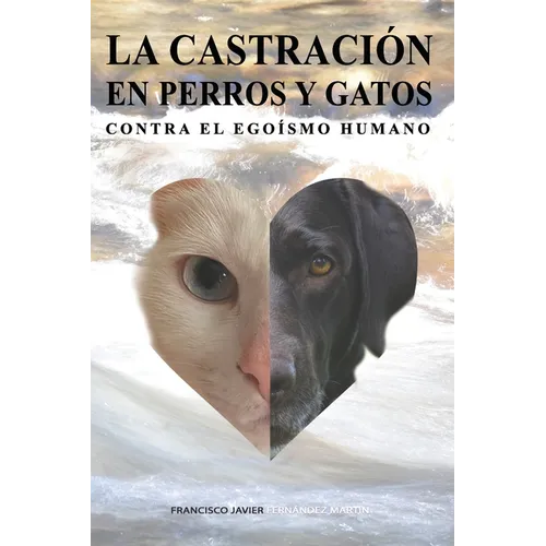 La castración en perros y gatos. Contra el egoísmo humano.