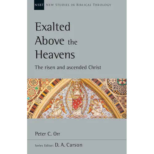 Exalted Above the Heavens: The Risen and Ascended Christ