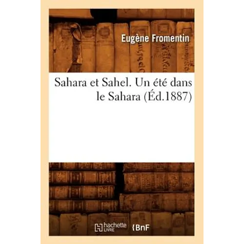Sahara Et Sahel. Un Été Dans Le Sahara (Éd.1887)