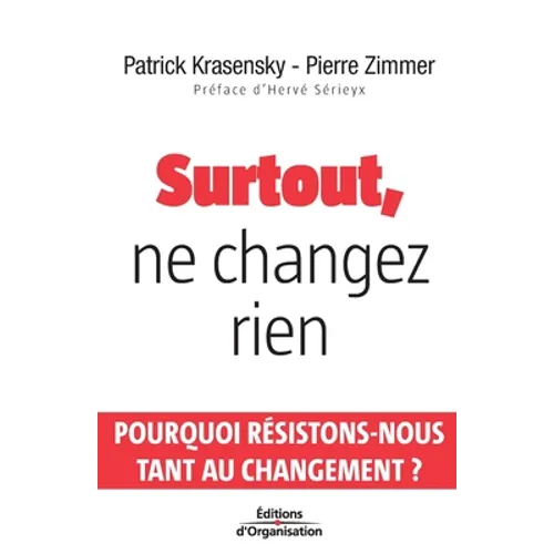 Surtout, ne changez rien: Pourquoi Résistons-Nous Tant Au Changement ?