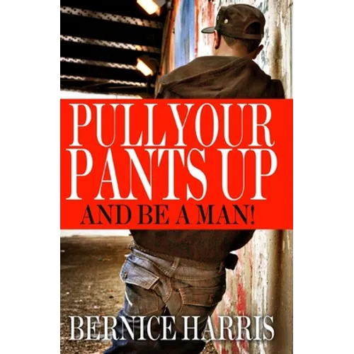 Pull Your Pants Up: A Self Help Book For Black Teens
