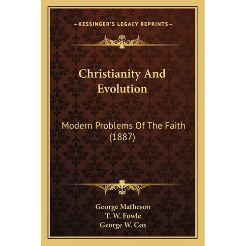 Christianity And Evolution: Modern Problems Of The Faith (1887)