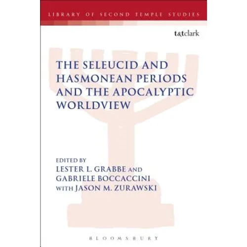 The Seleucid and Hasmonean Periods and the Apocalyptic Worldview