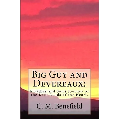 Big Guy and Devereaux: : A Father and Son's Journey on the Back Roads of the Heart.
