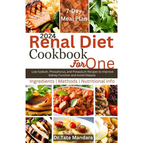 Renal Diet Cookbook For One: Low Sodium, Phosphorus, and Potassium Recipes to Improve Kidney Function and Avoid Dialysis