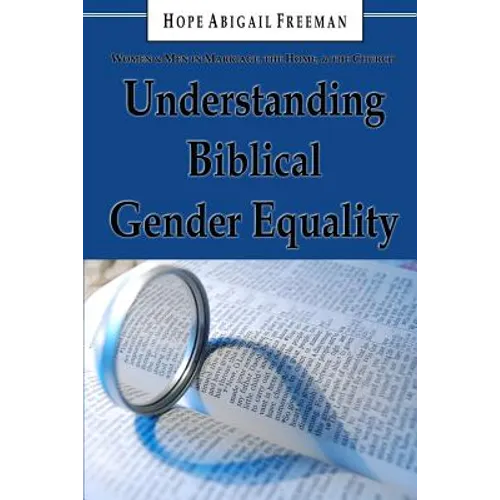 Understanding Biblical Gender Equality: Women and Men in Marriage, the Home, and the Church