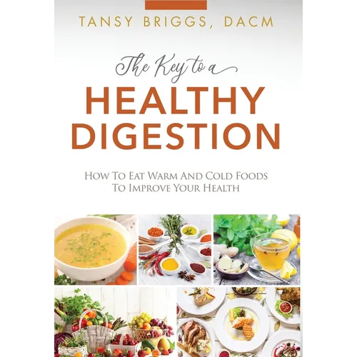 The Key to a Healthy Digestion: How to Eat Warm and Cold Foods to Improve Your Health