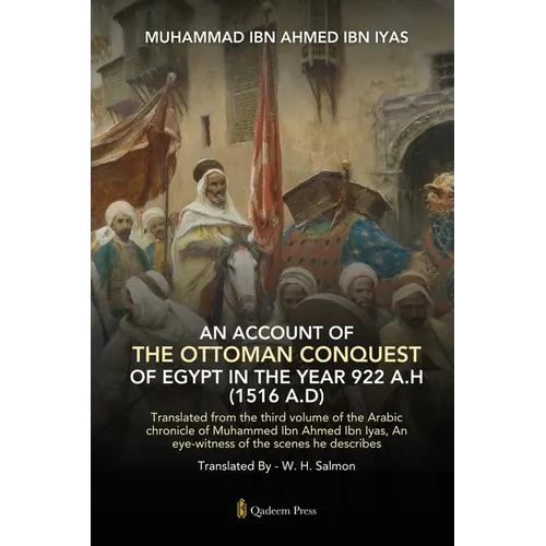 An Account Of The Ottoman Conquest Of Egypt In The Year 922 A.H (1516 A.D): Translated from the third volume of the Arabic chronicle of Muhammed Ibn A