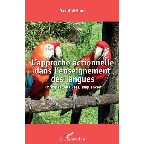 L'approche actionnelle dans l'enseignement des langues: Principes, analyses, séquences