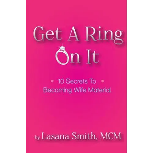 Get A Ring On It: 10 Secrets To Becoming Wife Material