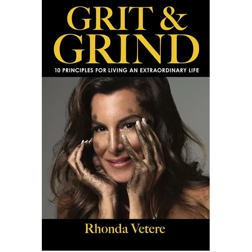 Grit & Grind: 10 Principles for Living an Extraordinary Life